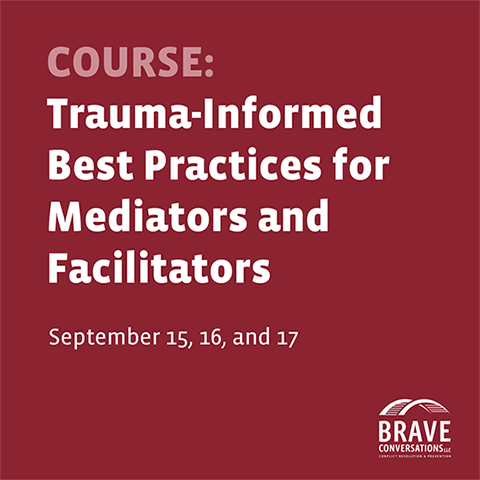 Trauma-Informed Best Practices for Mediators and Facilitators